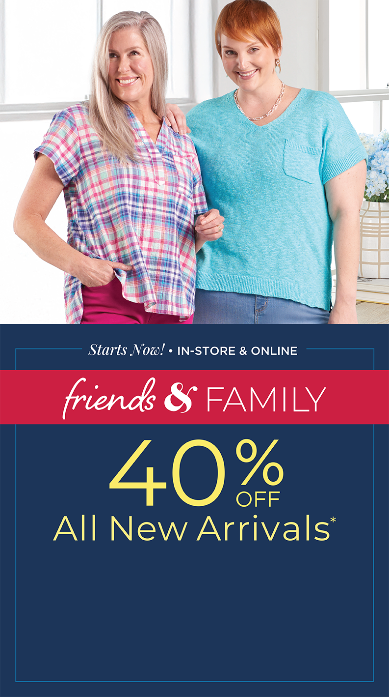 Starts Now: In-Store & Online: Friends & Family 40% Off All New Arrivals