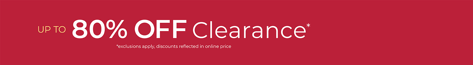 Up to 80% Off Clearance *exclusions apply