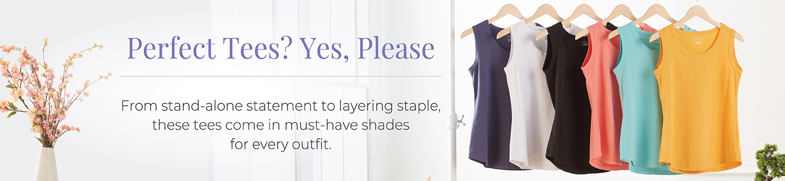 Perfect Tees? Yes, Please: From stand-alone statement to layering staple, these tees come in must-have shades for every outfit.
