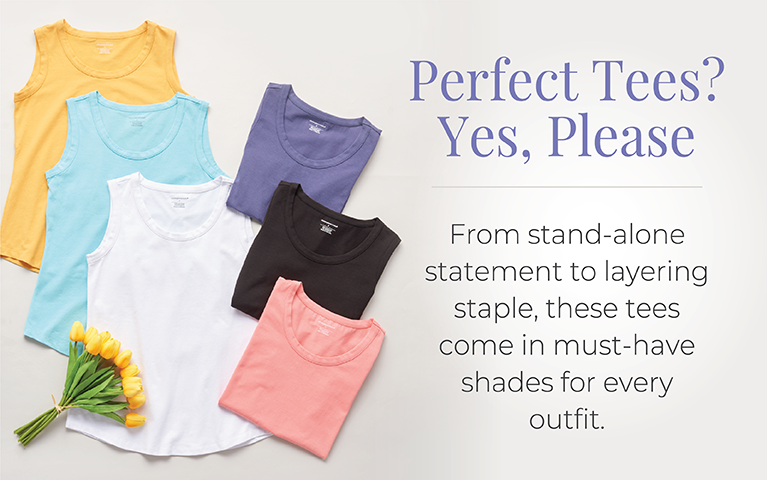 Perfect Tees? Yes, Please: From stand-alone statement to layering staple, these tees come in must-have shades for every outfit.