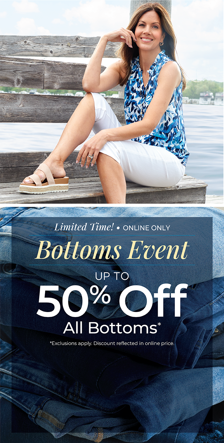 Limited Time! Online Only: Bottoms Event: Up to 50% Off All Bottoms*exclusions apply. Featuring a blue ruffle neck top and white denim capri!