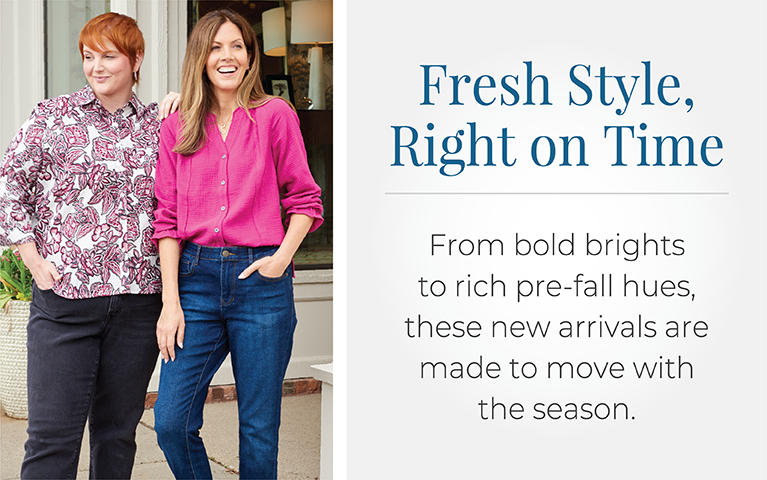 Fresh Style, Right on Time: From bold prints to rich pre-fall hues, these new arrivals are made to move with the season.