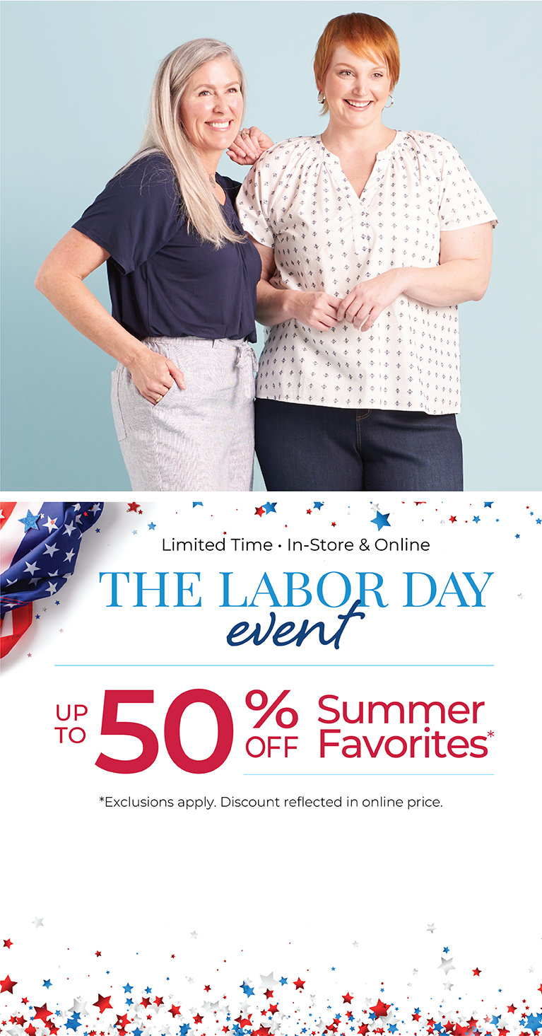 Limited Time - In-Store & Online: The Labor Day Event - Up to 50% Off Summer Favorites*Exclusions apply. Featuring a blue top and white split neck top!