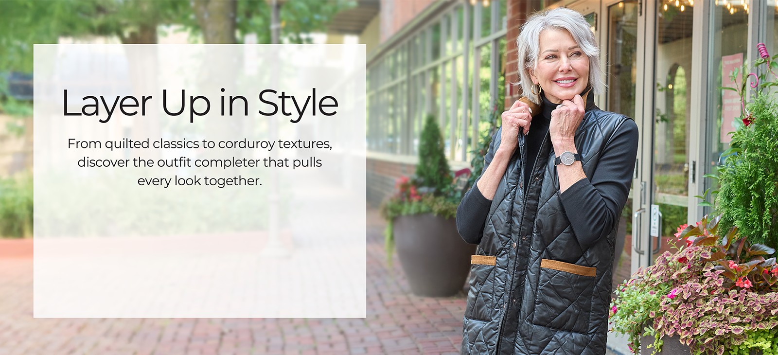 Layer Up in Style: From quilted classics to corduroy textures, discover the outfit completer that pulls every look together. Featuring a black vest!