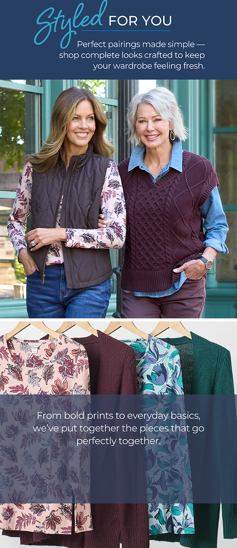 Styled for You: Perfect pairings made simple —shop complete looks crafted to keep your wardrobe feeling fresh. From bold prints to everyday basics, we've put together the pieces that go perfectly together. Featuring an assortment of versatile tops and vests!