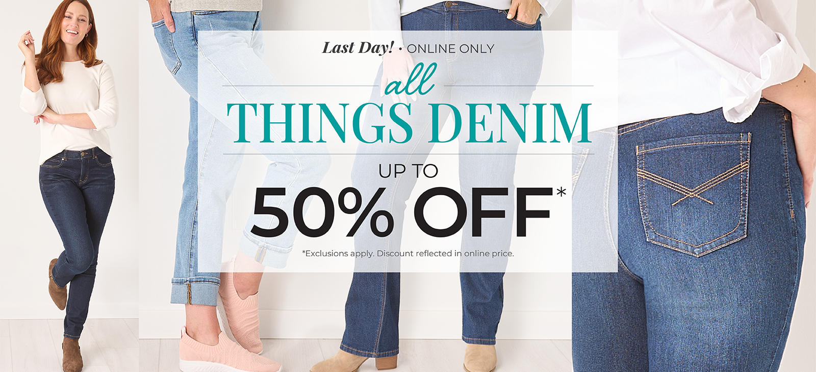 Last Day! Online Only: All Things Denim - Up to 50% Off*exclusions apply