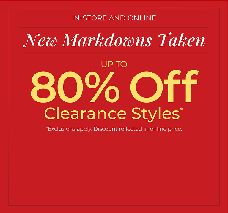 In-Store and Online: New Markdowns Taken! Up to 80% Off Clearance Styles*exclusions apply