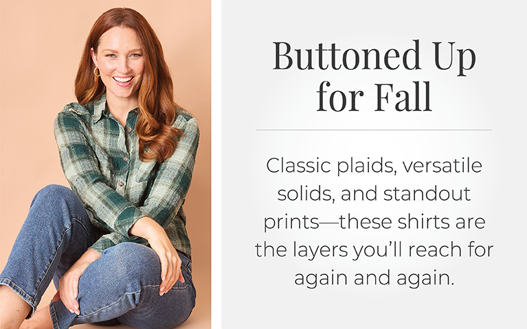 Buttoned Up for Fall: Classic plaids, versatile solids, and standout prints—these shirts are the layers you’ll reach for again and again. Featuring a green button up top!