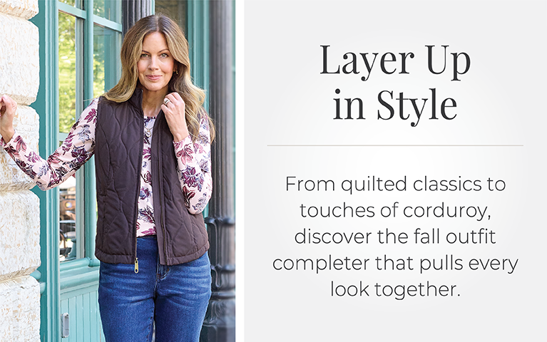 Layer Up in Style: From quilted classics to touches of corduroy, discover the fall outfit completer that pulls every look together. Featuring a brown vest!