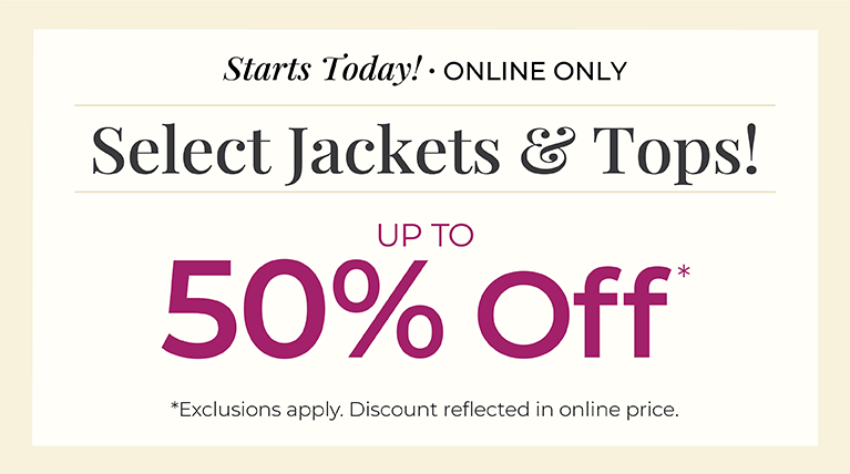 Starts Today! Online Only: Select Jackets & Tops! Up to 50% Off*exclusions apply