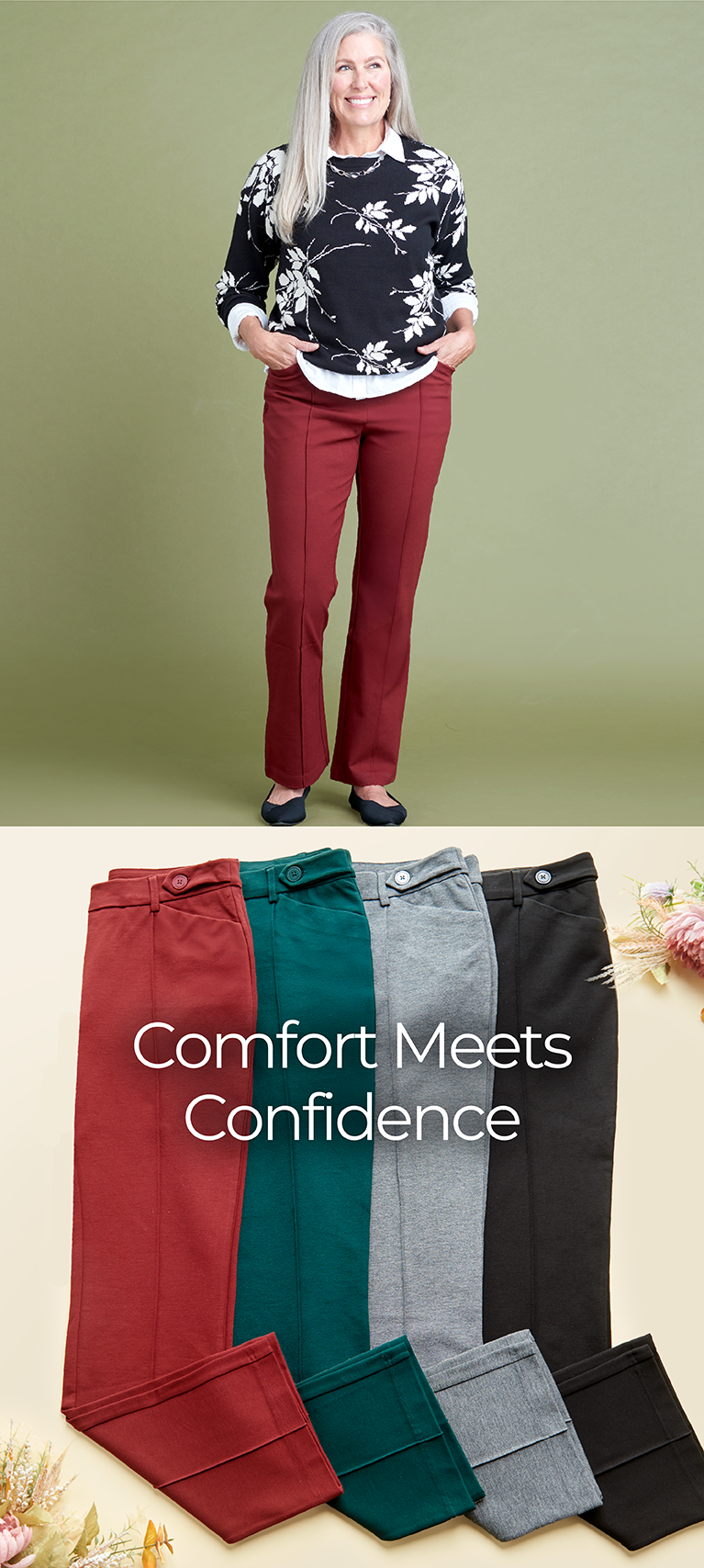 Comfort Meets Confidence. Featuring a botanical sweater and assortment of versatile ponte pants!