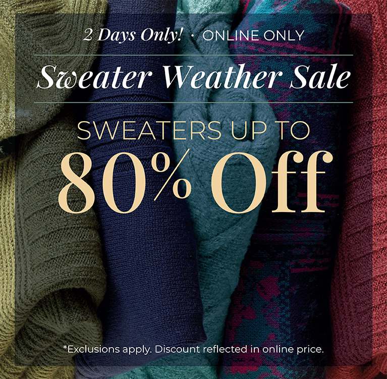 2 Days Only! Online Only: Sweater Weather Sale - Sweaters Up to 80% OFF*exclusions apply