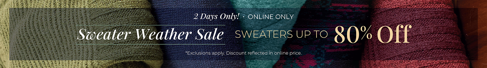 2 Days Only! Online Only: Sweater Weather Sale - Sweaters Up to 80% OFF*exclusions apply
