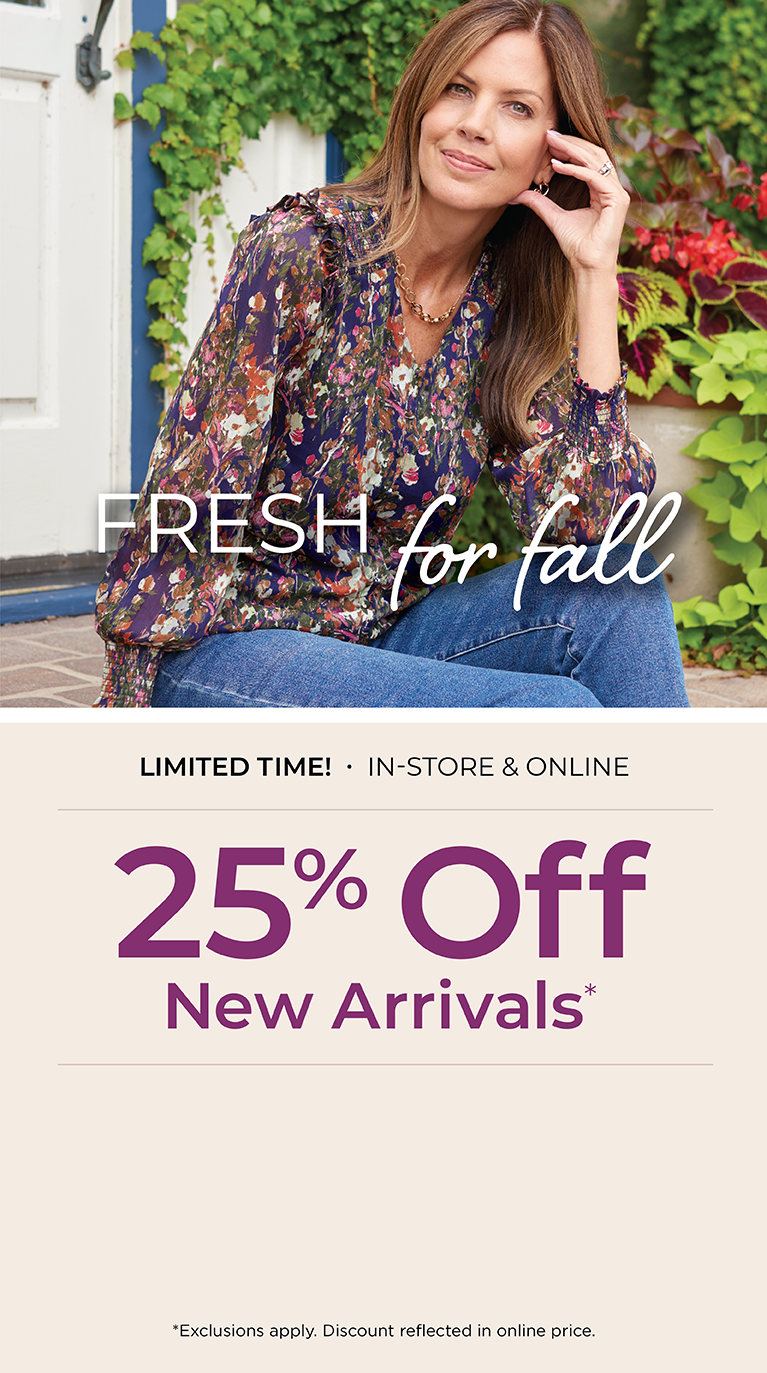 Limited Time! In-Store & Online: Fresh for Fall: 25% off New Arrivals*exclusions apply. Featuring a a blue ruffle blouse!