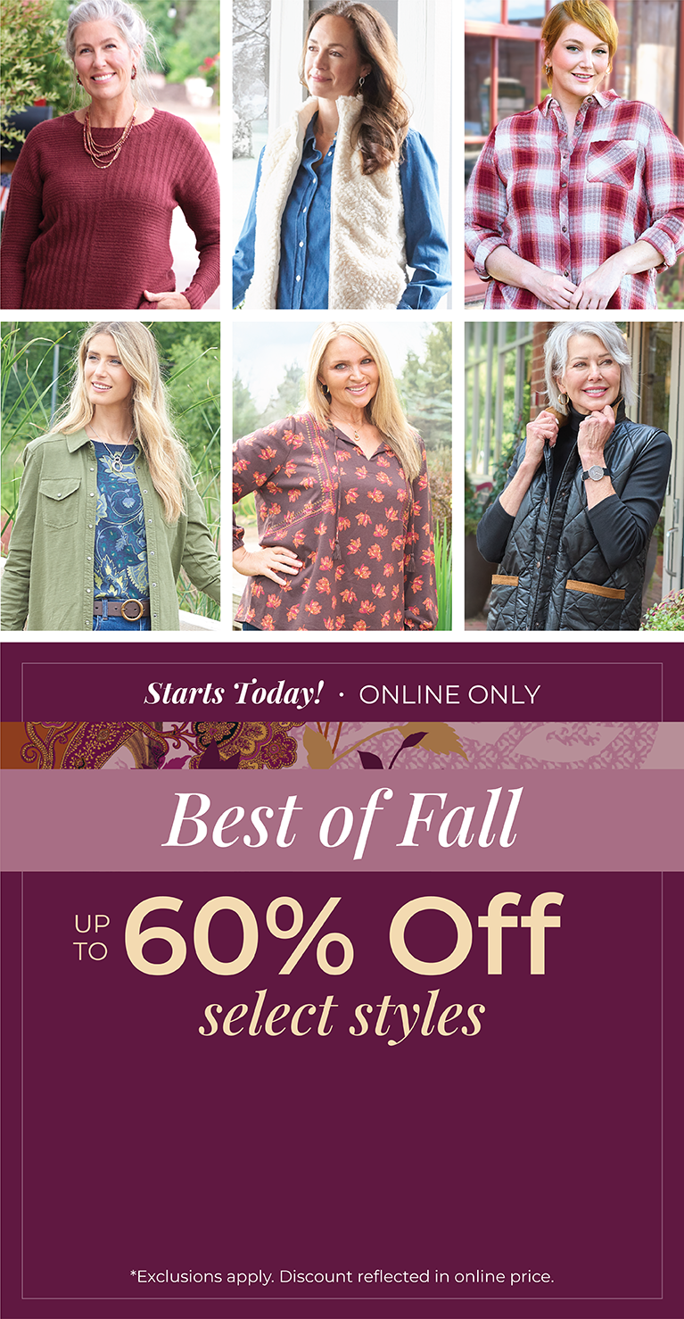 Starts Today! Online Only: Best of Fall - Up to 60% OFF Select Styles*exclusions apply. Featuring an assortment of comfy tops!