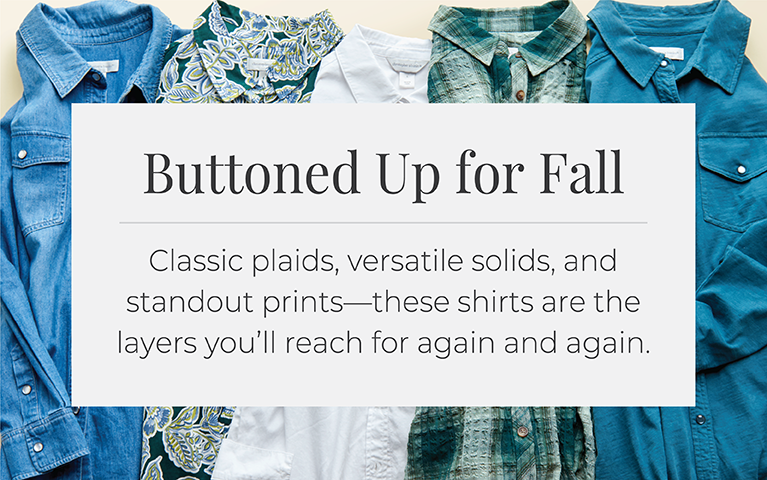 Buttoned Up for Fall: Classic plaids, versatile solids, and standout prints—these shirts are the layers you'll reach for again and again.