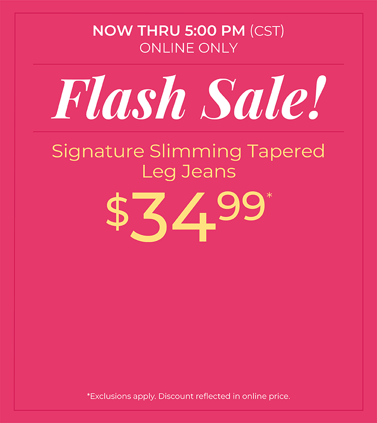 Now Thru 5:00 PM (CST): Online Only: Flash Sale! Signature Slimming Tapered Jeans $34.99*exclusions apply