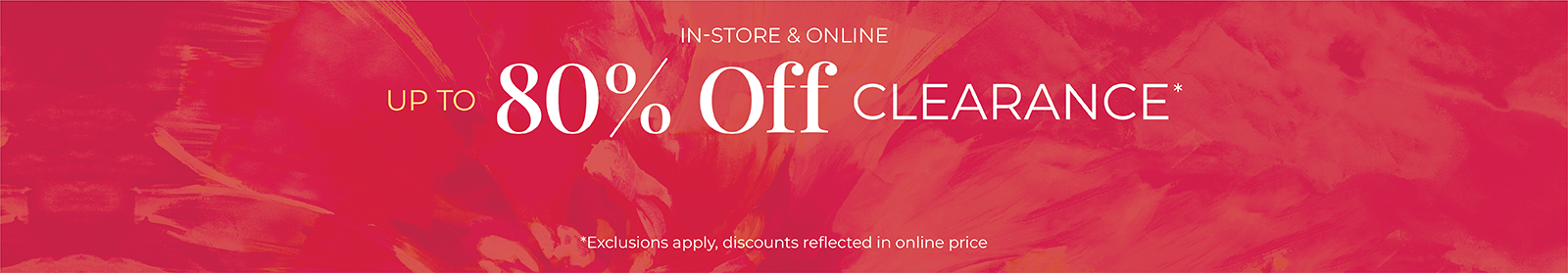  In-Store & Online: Up to 80% Off Clearance*exclusions apply