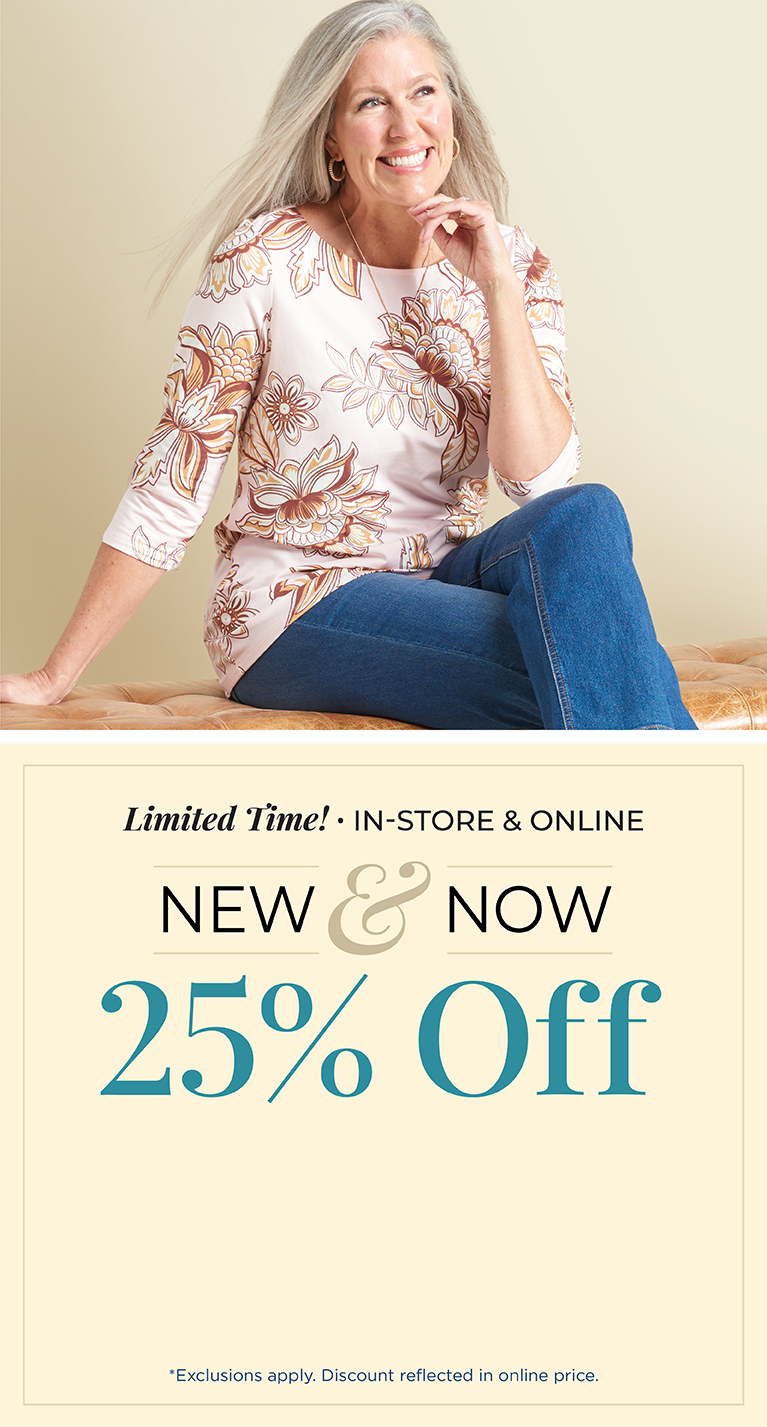 Limited Time! In-Store & Online: New & Now 25% Off *exclusions apply. Featuring a floral print tee!