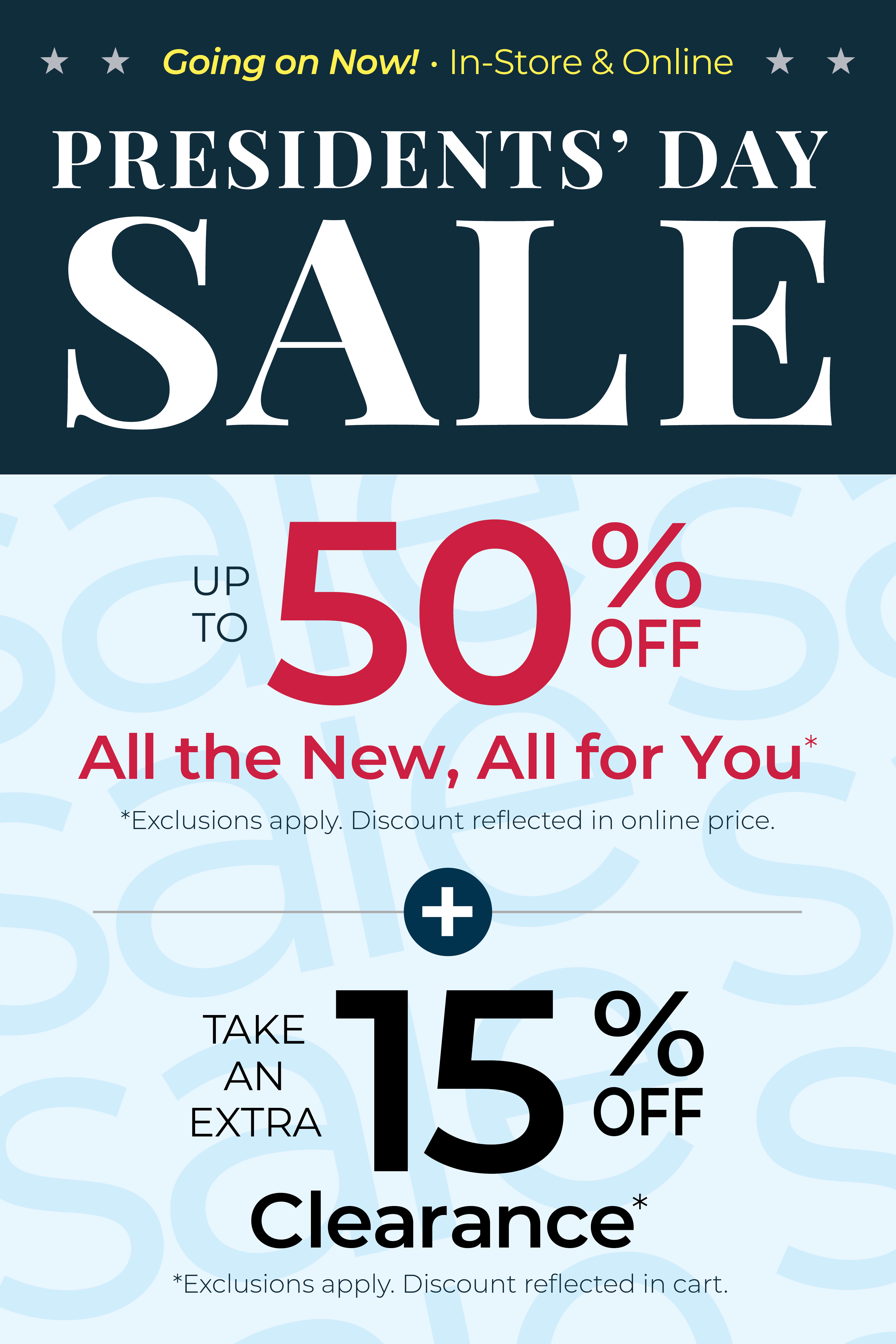 Going On Now! In-Store & Online: Presidents' Day Sale - Up to 50% Off All the New, All for You + Take an EXTRA 15% OFF Clearance*exclusions apply