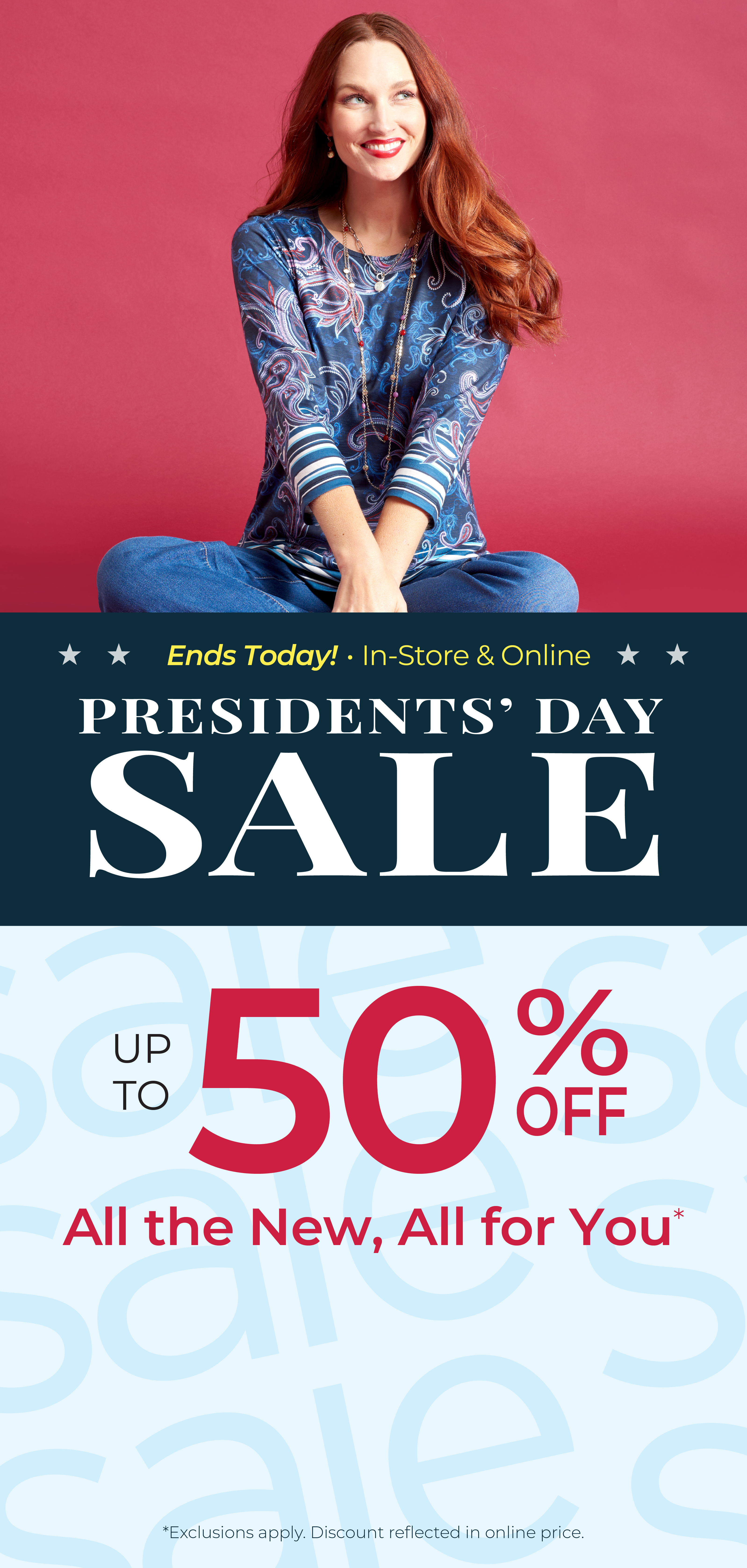 Ends Today! In-Store & Online: Presidents' Day Sale - Up to 50% Off All the New, All for You*exclusions apply. Featuring a blue paisley border print tee!