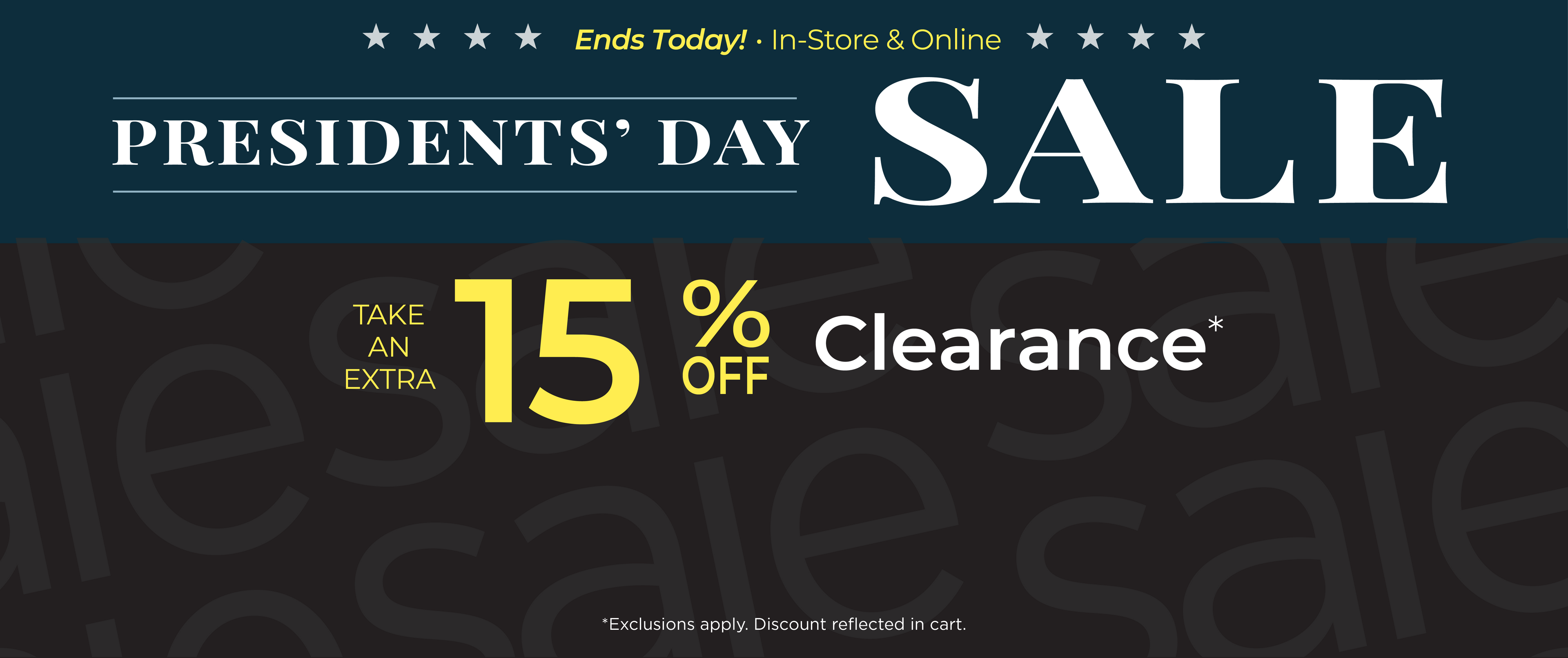 Ends Today! In-Store & Online: Presidents' Day Sale - Take an EXTRA 15% OFF Clearance*exclusions apply