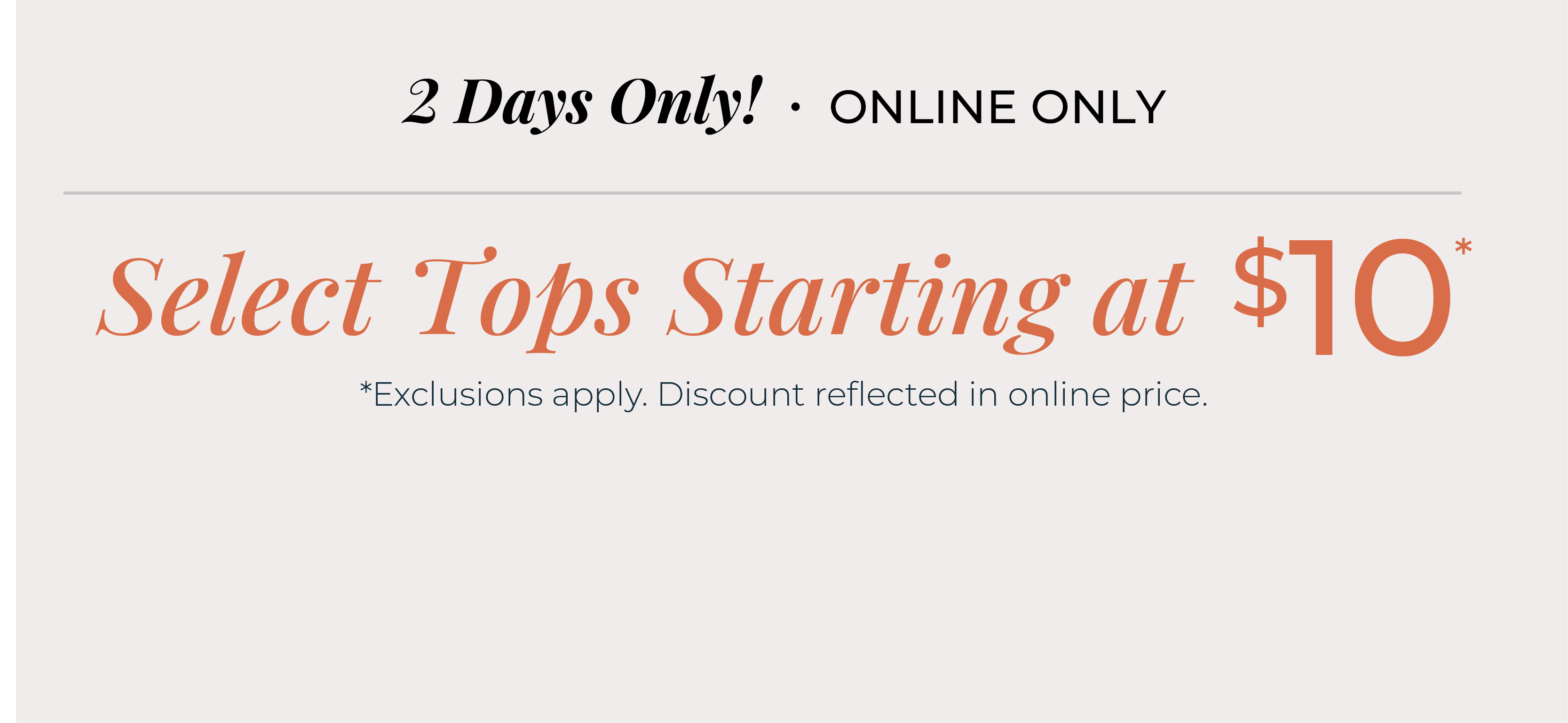 2 Days Only! Online Only: Select Tops Starting at $10*exclusions apply