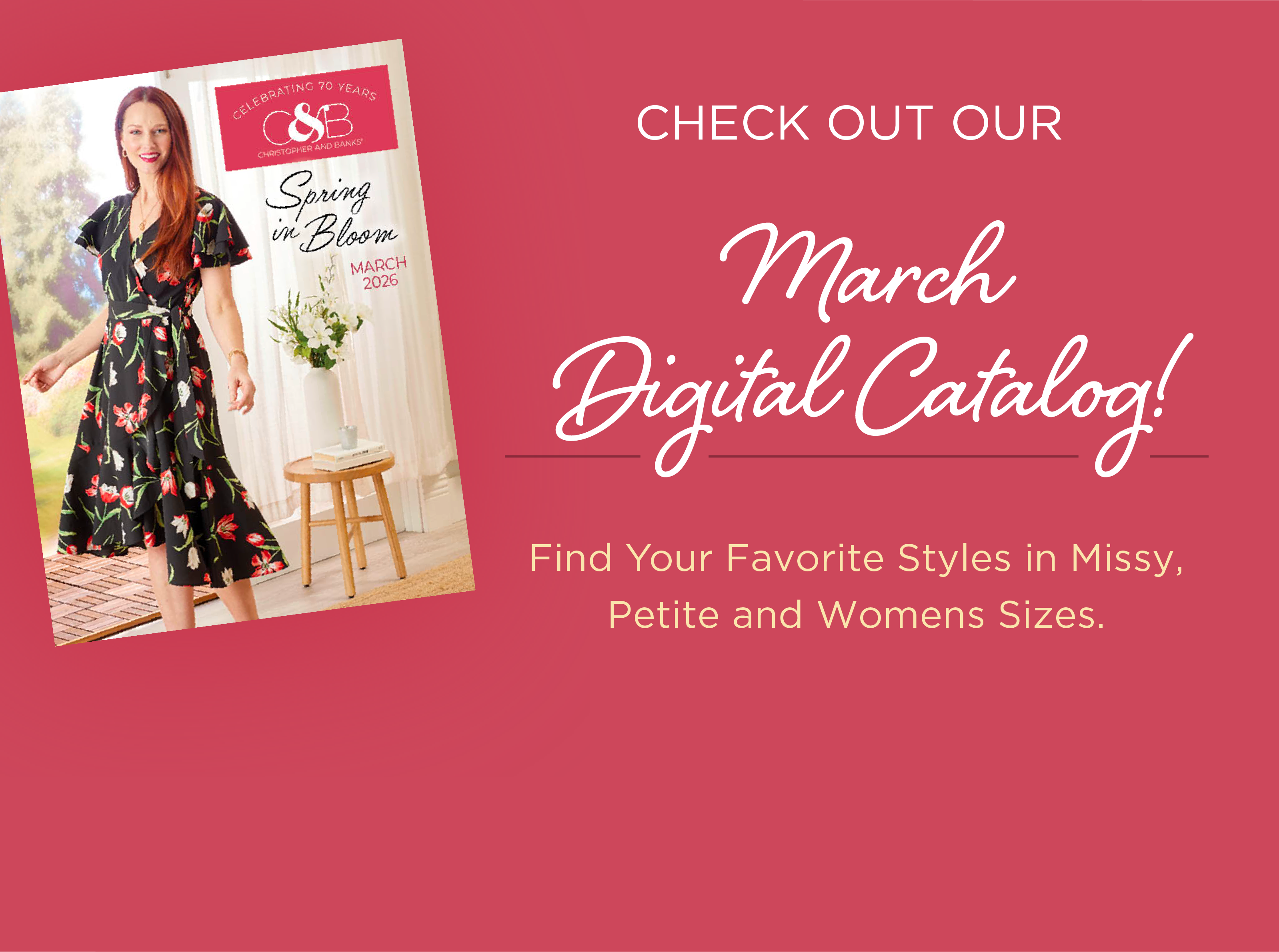 Check out our March Digital Catalog! Find your favorite styles in Missy, Petite and Womens sizes.