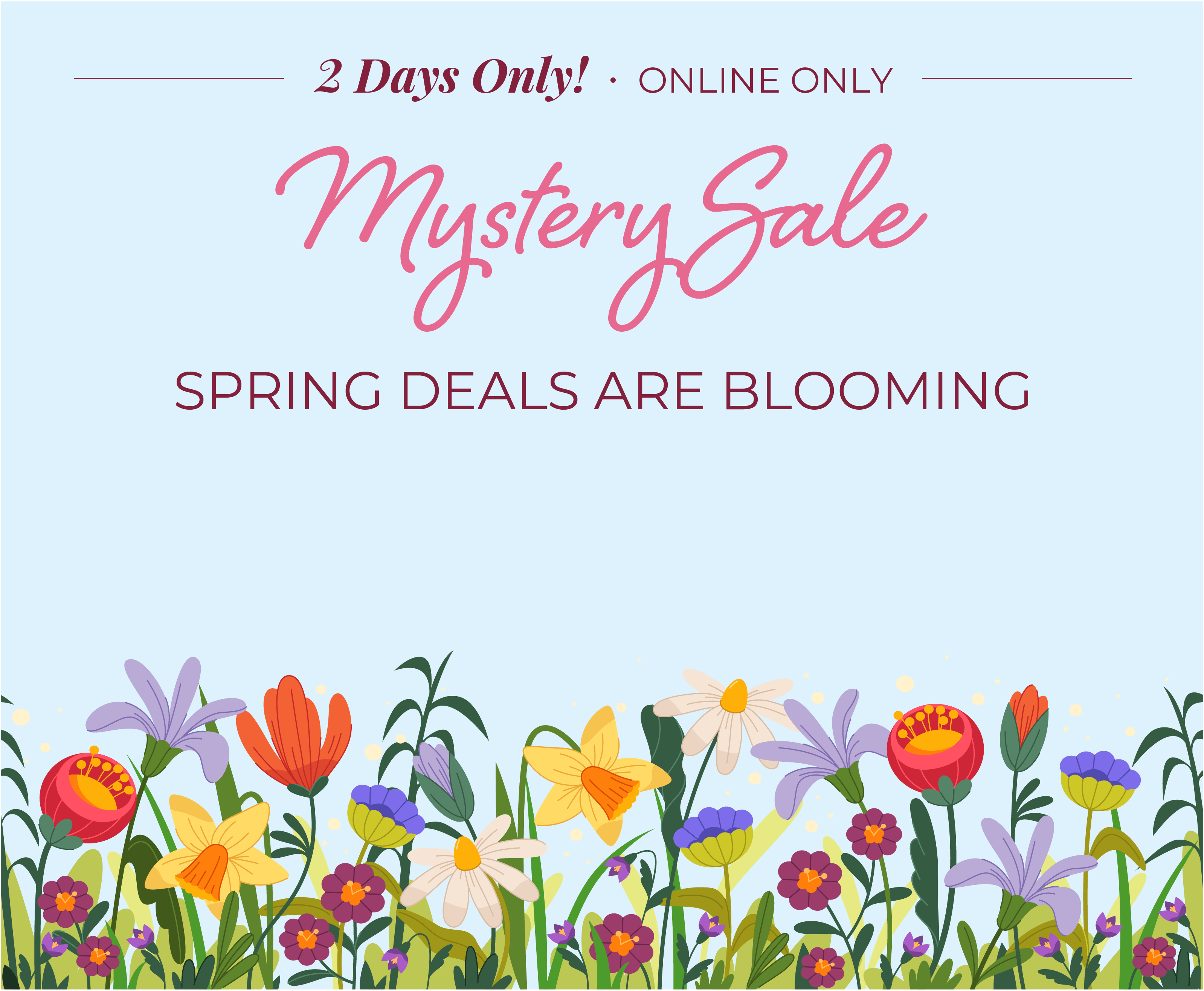 2 Days Only! Online Only: Mystery Sale - Spring Deals Are Blooming