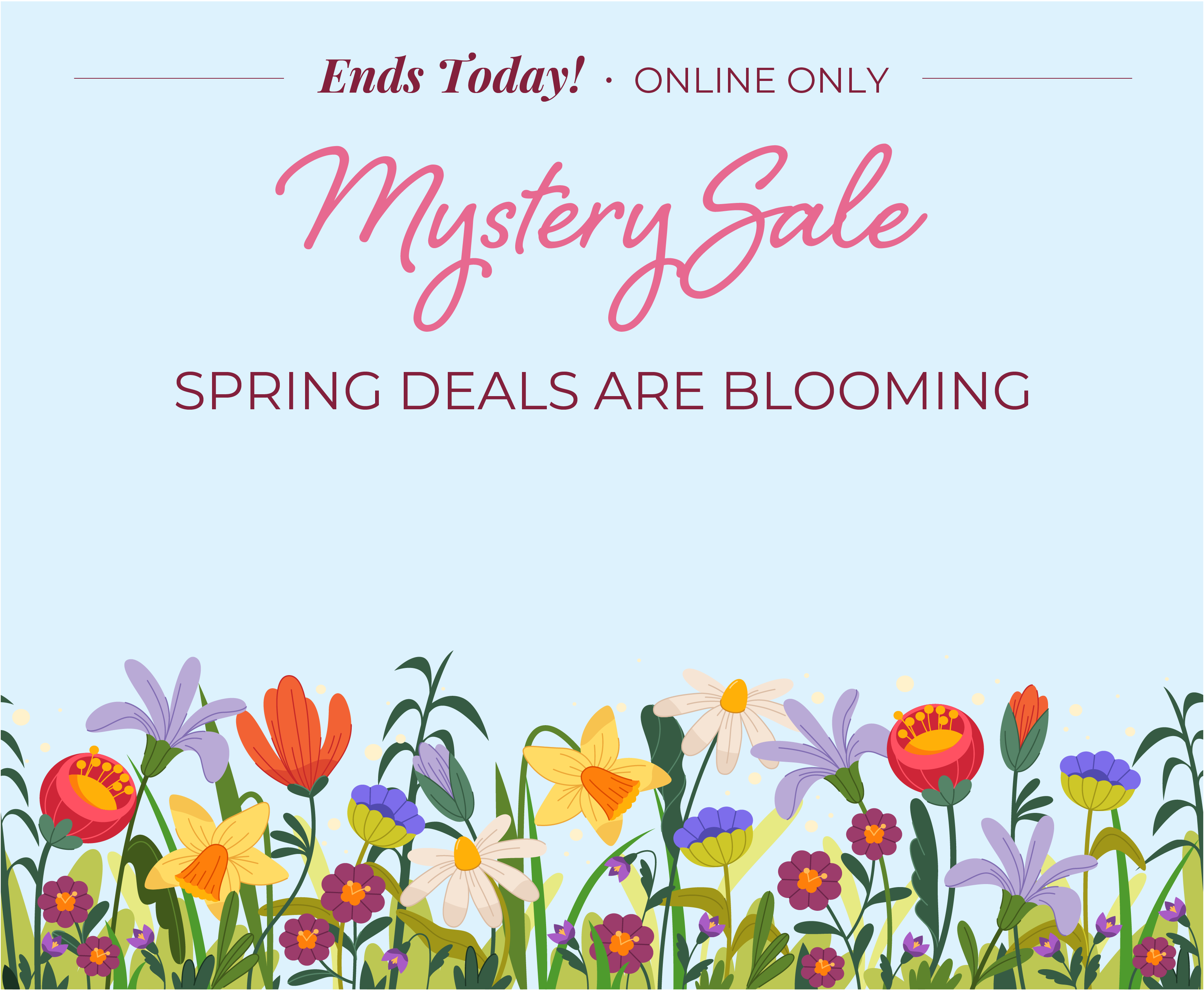 Ends Today! Online Only: Mystery Sale - Spring Deals Are Blooming