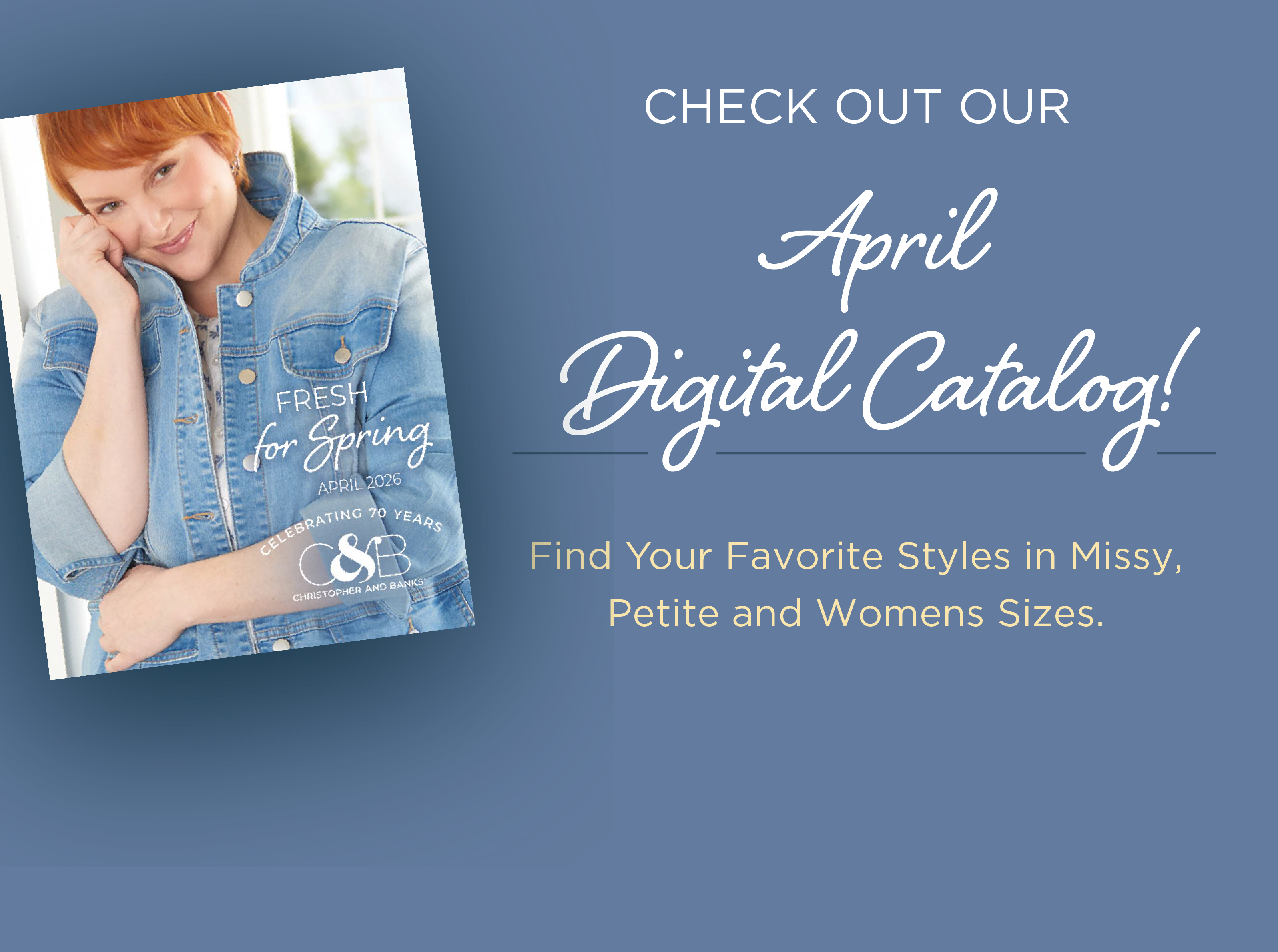 Check out our April Digital Catalog! Find your favorite styles in Missy, Petite, and Womens sizes.