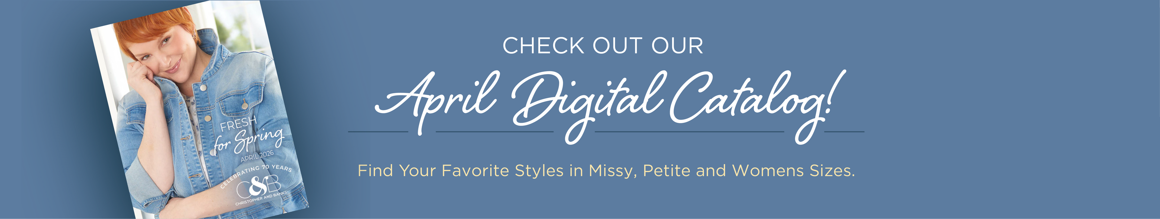 Check out our April Digital Catalog! Find your favorite styles in Missy, Petite, and Womens sizes.