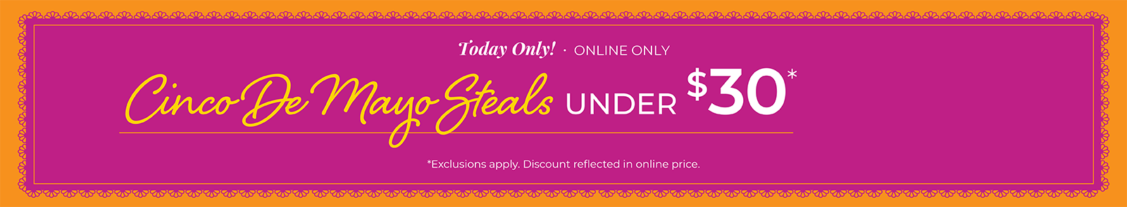 Today Only! Online Only Cinco De Mayo Steals Under $30