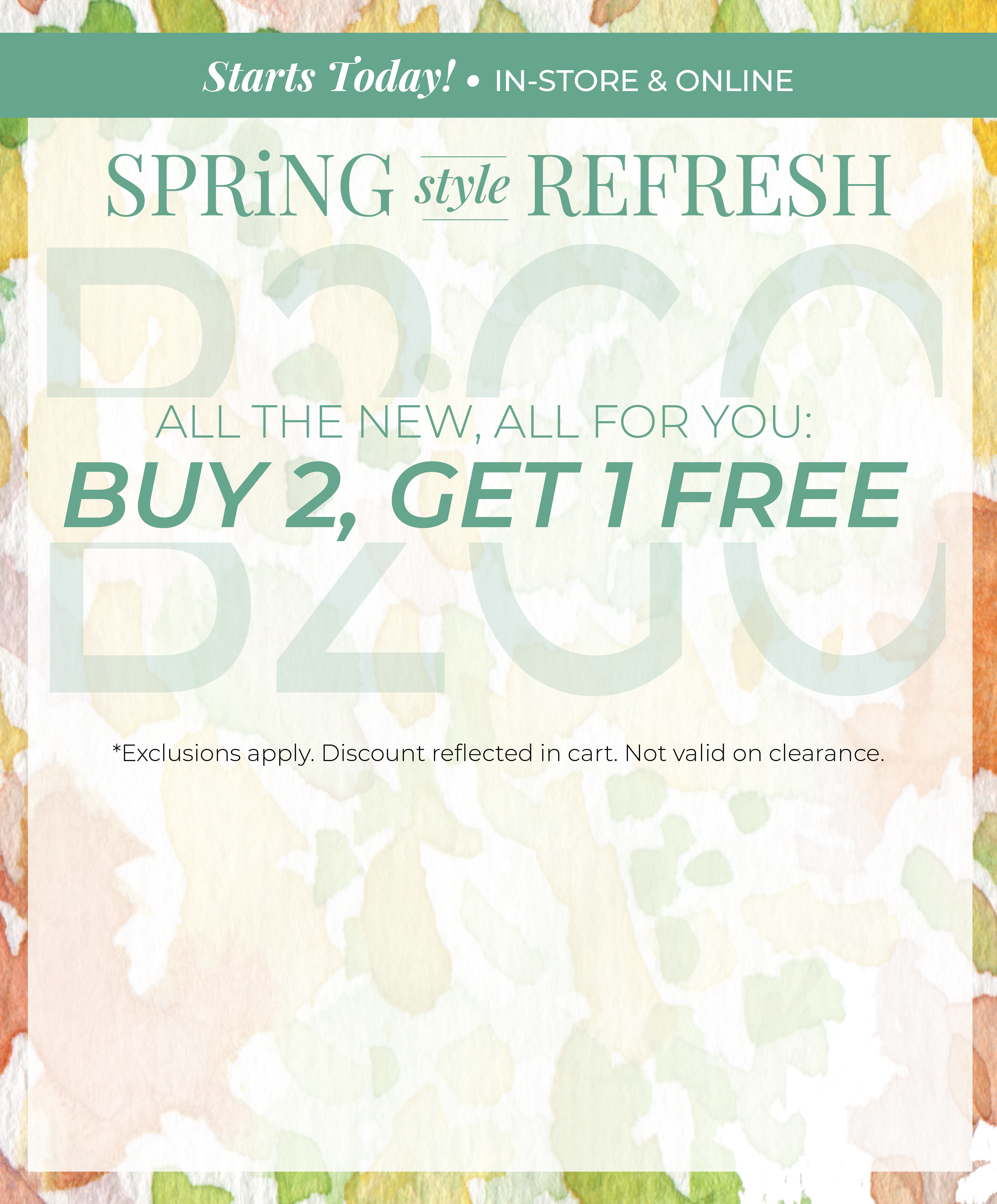 Starts Today! In-Store & Online: Spring Style Refresh - All the New, All for You: Buy 2, Get 1 Free*exclusions apply