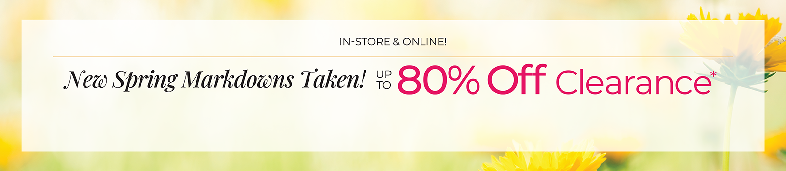 In-Store & Online: New Spring Markdowns Taken! Up to 80% Off Clearance