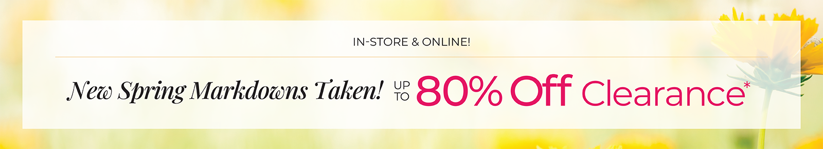 In-Store & Online: New Spring Markdowns Taken! Up to 80% Off Clearance