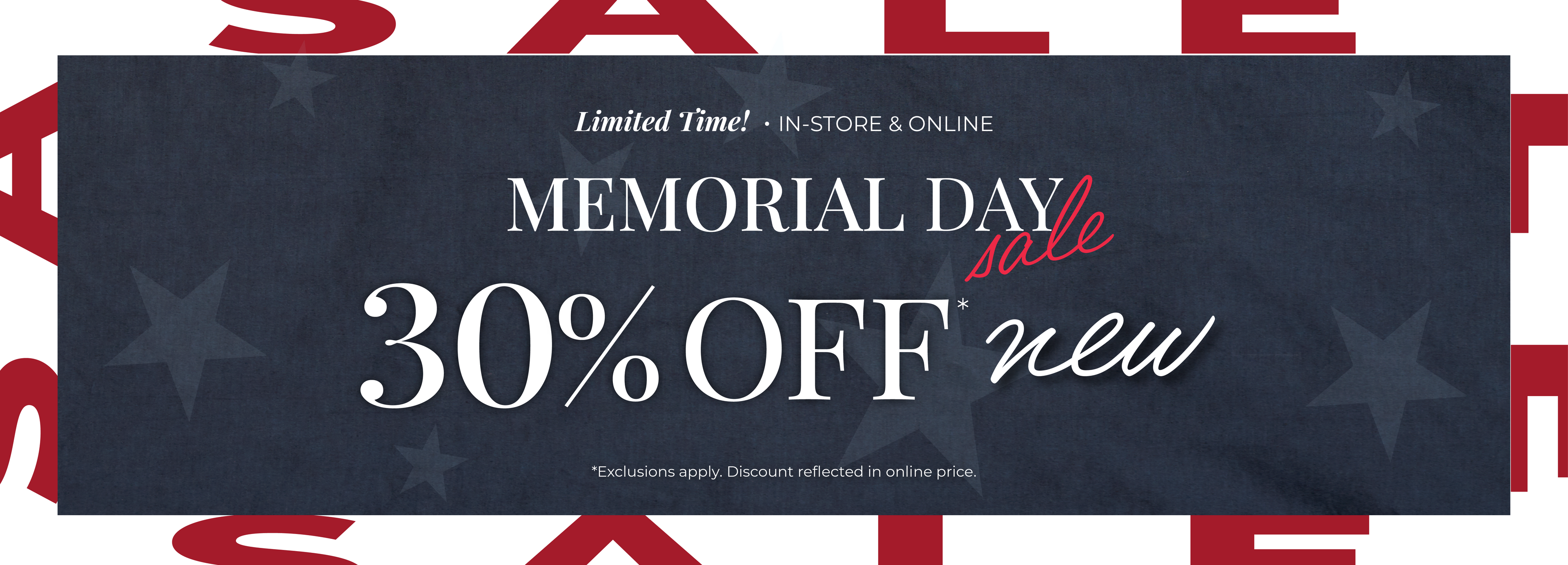 Limited Time! In-Store & Online: Memorial Day Sale - 30% Off New*exclusions apply