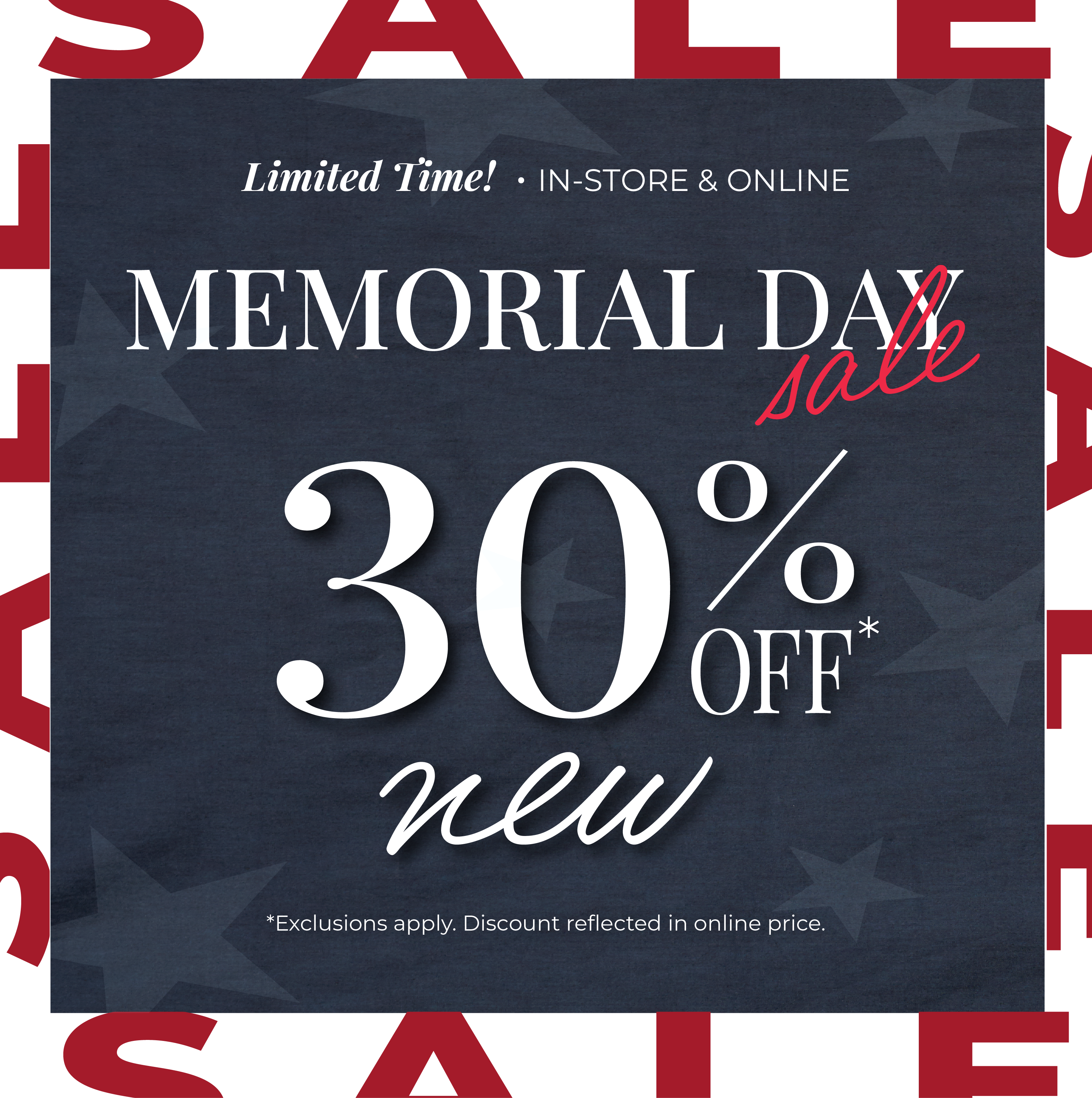 Limited Time! In-Store & Online: Memorial Day Sale - 30% Off New*exclusions apply