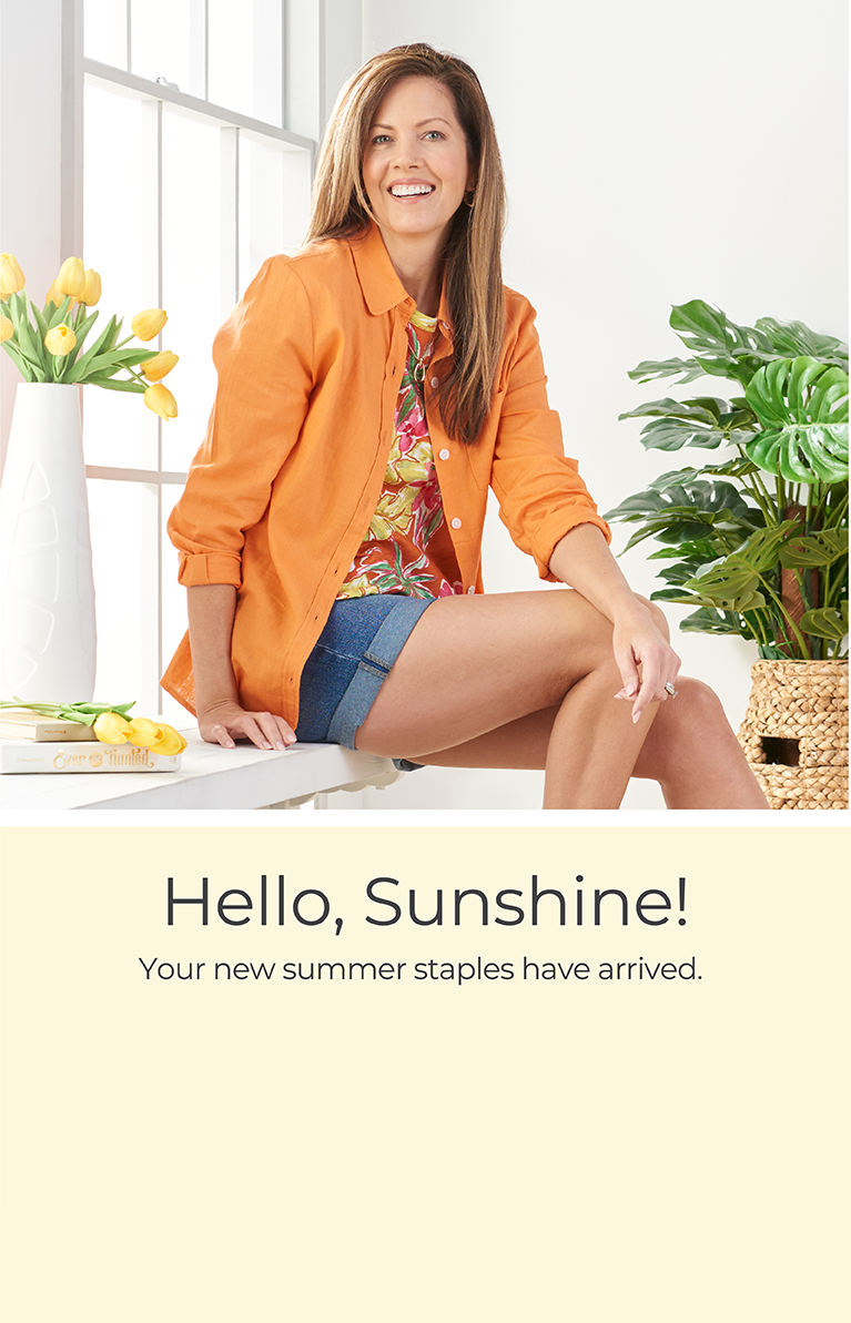 Hello, Sunshine! Your new summer staples have arrived.