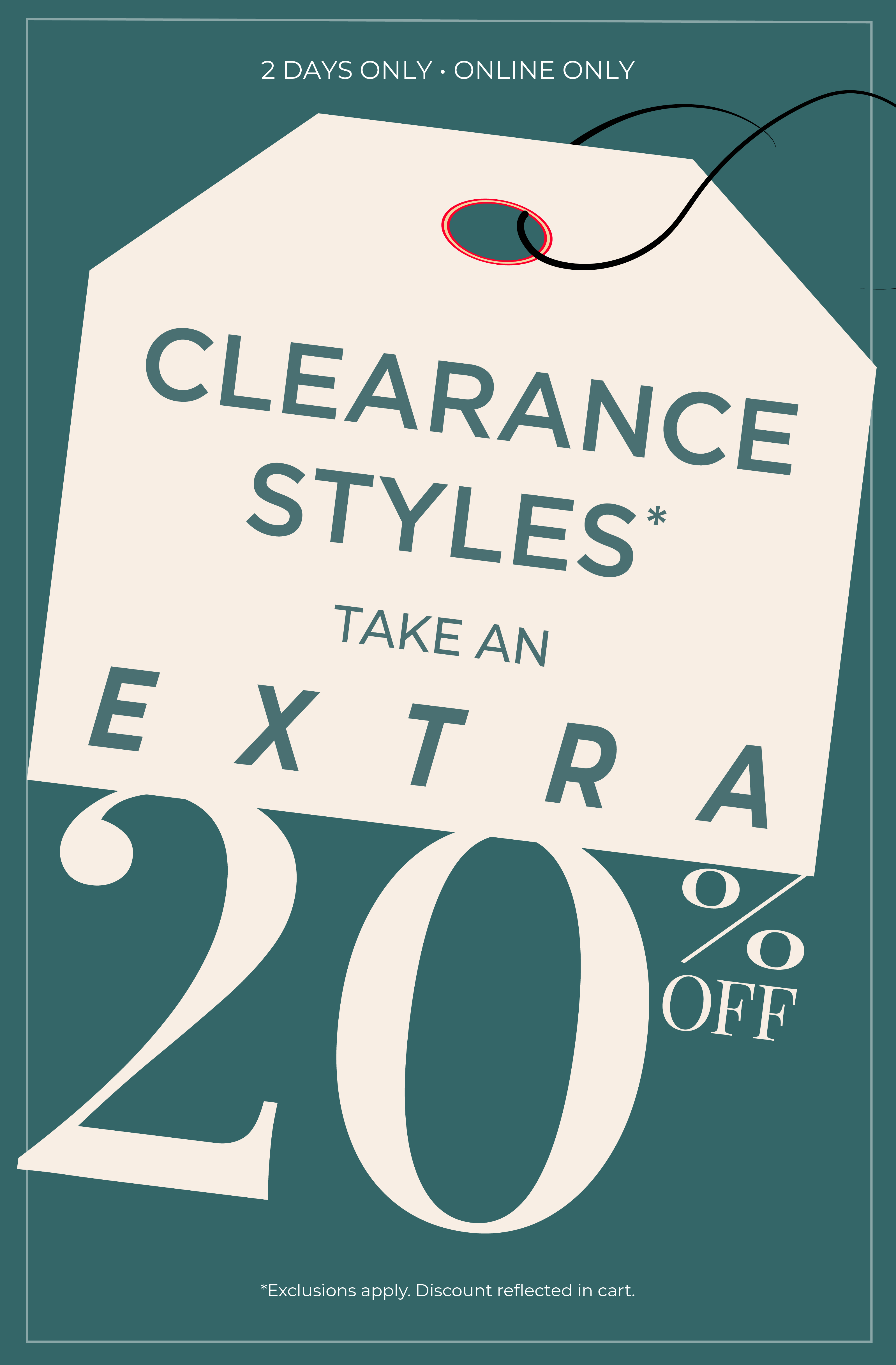 2 Days Only! Online Only: Take an Extra 20% Off Clearance Styles*exclusions apply