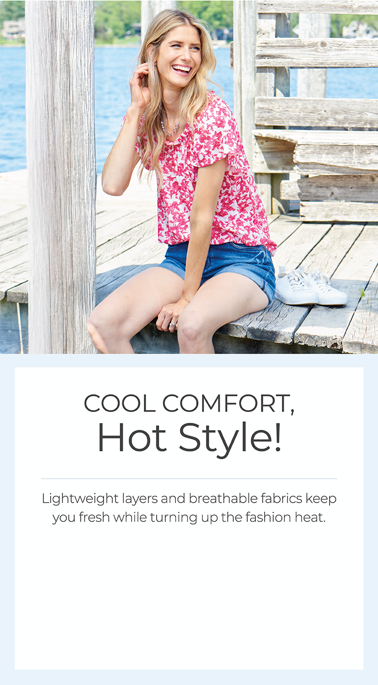 Cool Comfort, Hot Style! Light layers and breathable fabrics keep you fresh while turning up the fashion heat. Explore our new arrivals featuring a pink ruffle neck top and relaxed fit denim shorts.