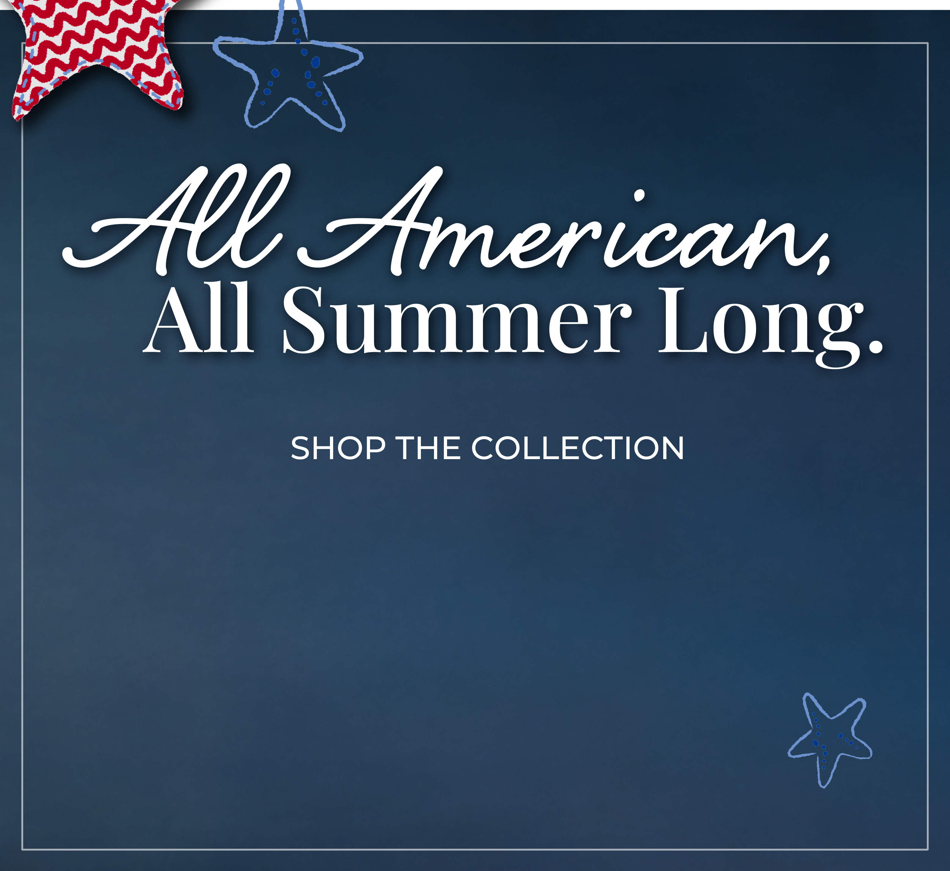 All American, All Summer Long. Shop the collection.