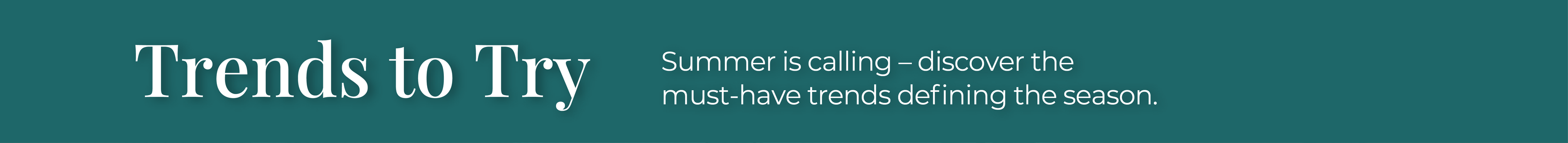 Trends to Try: Summer is calling - discover the must-have trends defining the season.
