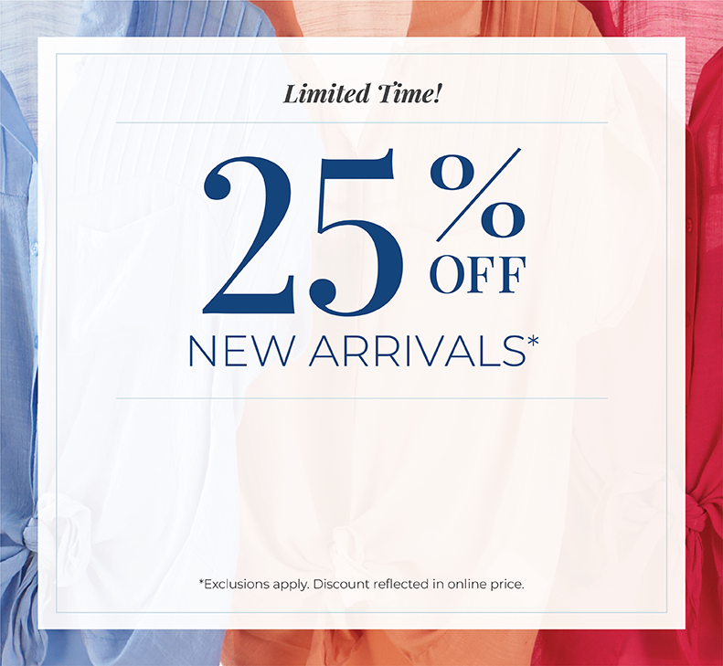 Limited Time! 25% off New Arrivals*exclusions apply.