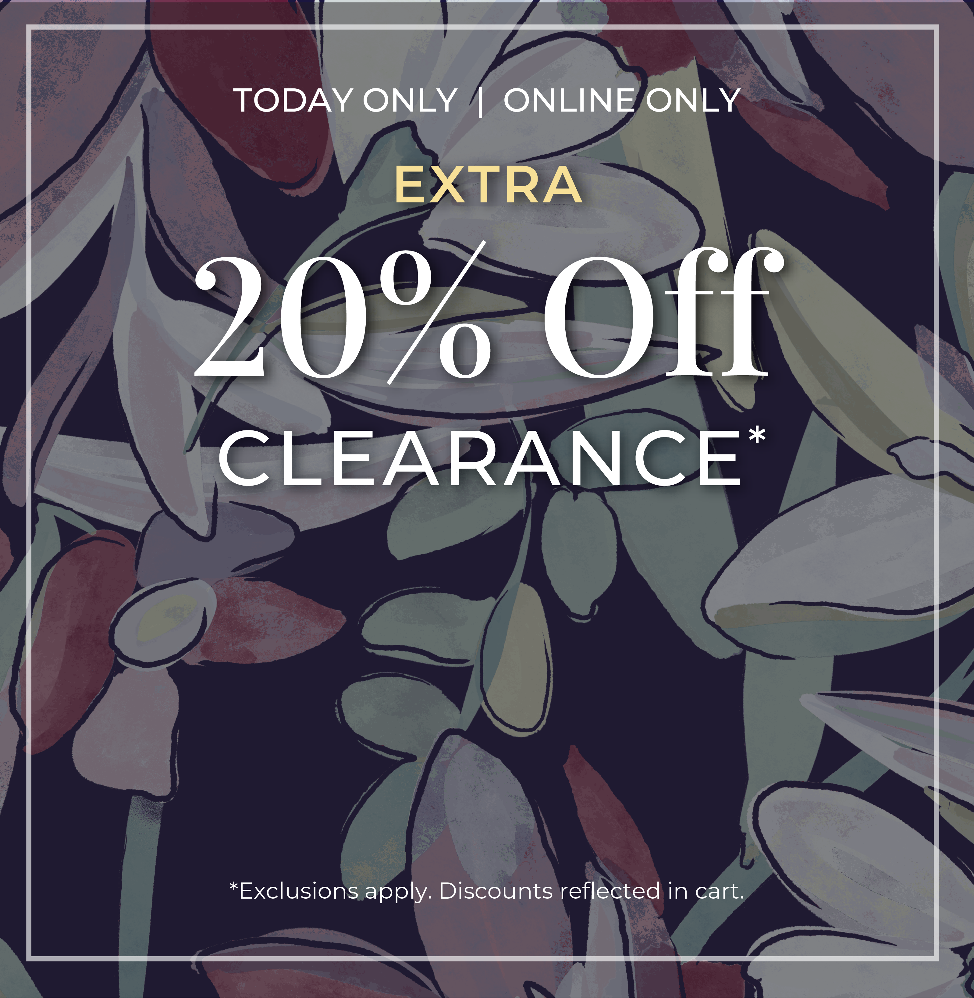 Today Only​! Online Only: Extra 20% Off Clearance​*exclusions apply