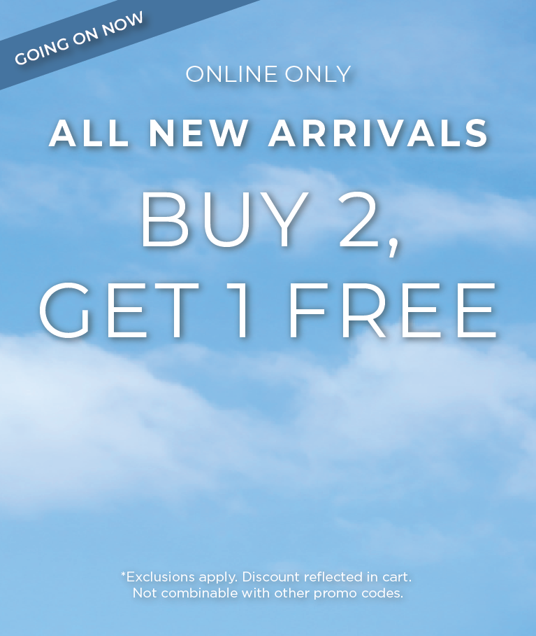 Going On Now! Online Only: All New Arrivals - Buy 2, Get 1 Free​*exclusions apply