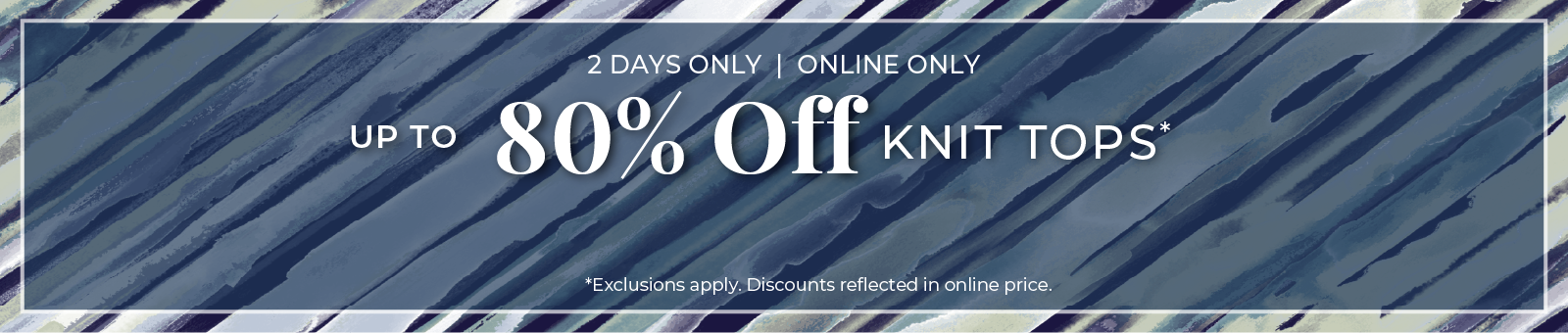 2 Days Only​! Online Only: Up to 80% Off Knit Tops​*exclusions apply