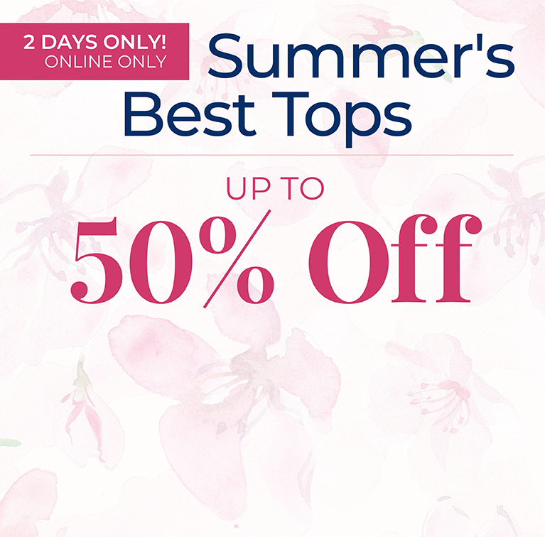 2 Days Only ! Online Only: Summer's Best Tops - Up to 50% OFF*exclusions apply.