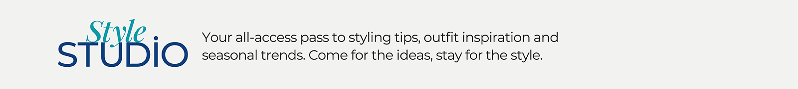 Style Studio: Your all-access pass to styling tips, outfit inspiration and seasonal trends. Come for the ideas, stay for the style.