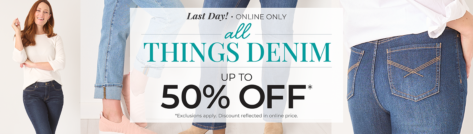 Last Day! Online Only: All Things Denim - Up to 50% Off*exclusions apply